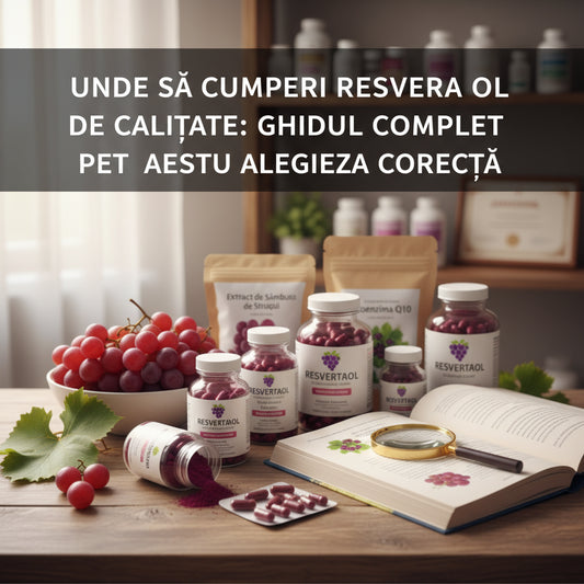 Unde Să Cumperi Resveratrol de Calitate: Ghidul Complet pentru Alegerea Corectă