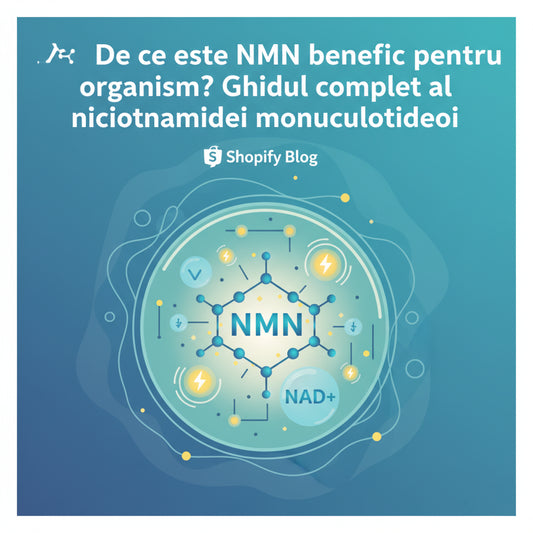 De ce este NMN benefic pentru organism? Ghidul complet al nicotinamidei mononucleotidei