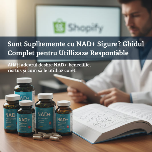 Sunt Suplimentele cu NAD+ Sigure? Ghidul Complet pentru Utilizare Responsabilă