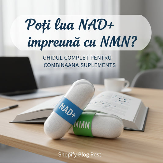 Poți lua NAD+ împreună cu NMN? Ghidul complet pentru combinarea suplimentelor