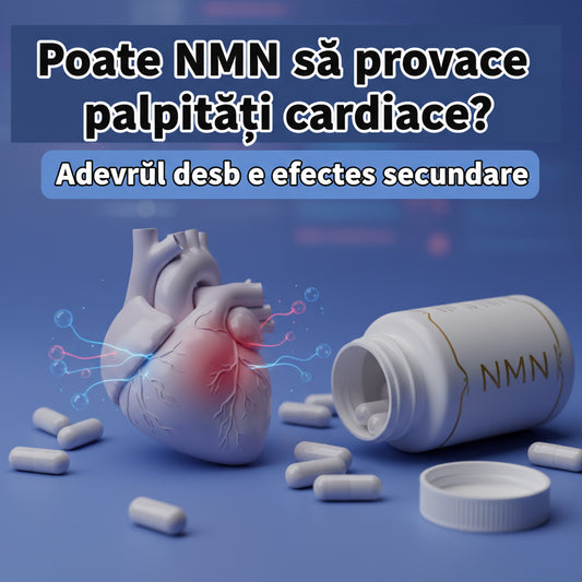 Poate NMN să provoace palpitații cardiace? Adevărul despre efectele secundare